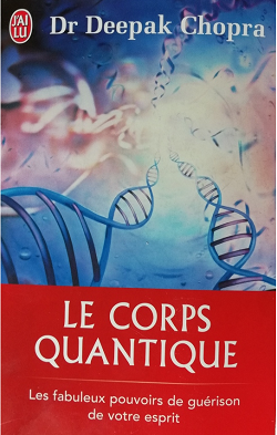 Dr Deepak Chopra: Le Corps Quantique, un livre sur la guérison, tellement actuel !